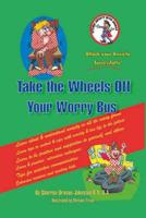 Take the Wheels Off Your Worry Bus: Attack Anxiety With Humour