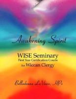 Awakening Spirit: Wise Seminary, First Year Certification for Wiccan Clergy