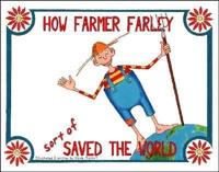 How Farmer Farley sort of Saved the World
