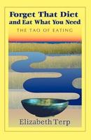 Forget That Diet and Eat What You Need: The Tao of Eating
