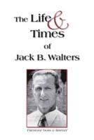 The Life and Times of Jack B. Walters