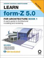 Learn Form Z 5.0 for Architecture Book 1