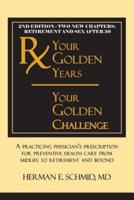 Your Golden Years, Your Golden Challenge: A Practicing Physician's Prescription for Preventative Health Care from Midlife to Retirement and Beyond