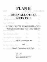 Plan B - When All Other Diets Fail