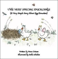 The Very Special Ducklings: A Very Simple Story About Egg Donation