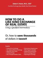 How to Do a Like Kind Exchange of Real Estate: Using a Qualified Intermediary