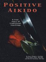 Positive Aikido: A True Story of Traditional Teachings