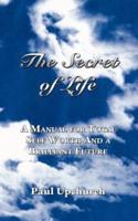 The Secret of Life: A Manual for Total Self Worth and a Brilliant Future