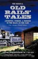 The Original Old Rails' Tales: Anecdotes, Stories, & Memoirs on the Road & in the Yard (New Abridged Family Edition)
