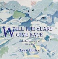 Will the Years Give Back and Other Love Poems 1939-1945