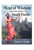 West of Wisdom: A Tale of Lust and Love in the South Pacific