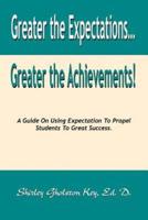 Greater the Expectations... Greater the Achievements! a Guide on Using Expectation to Propel Students to Great Success