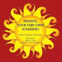 Friends, Your Very Own Sunshine!