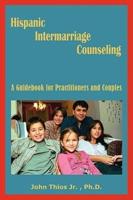 Hispanic Intermarriage Counseling: A Guidebook for Practitioners and Couples