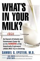 What's in Your Milk?: An Expose of Industry and Government Cover-Up on the Dangers of the Genetically Engineered (Rbgh) Milk You're Drinking