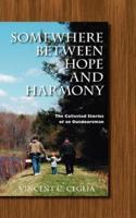 Somewhere Between Hope and Harmony: The Collected Stories of an Outdoorsman