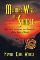 Making Wise the Simple: Behavior, Attitudes and Principles of the Body of Christ