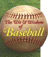 The Wit &amp; Wisdom of Baseball