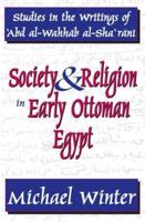 Society & Religion in Early Ottoman Egypt: Studies in the Writings of 'Abd Al-Wahhab Al-Sha'rani