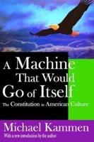 A Machine That Would Go of Itself : The Constitution in American Culture