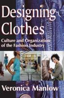 Designing Clothes : Culture and Organization of the Fashion Industry