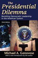 The Presidential Dilemma : Revisiting Democratic Leadership in the American System