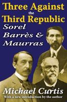 Three Against the Third Republic : Sorel, Barres and Maurras