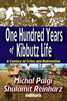 One Hundred Years of Kibbutz Life : A Century of Crises and Reinvention