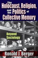 The Holocaust, Religion, and the Politics of Collective Memory : Beyond Sociology