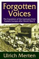 Forgotten Voices: The Expulsion of the German from Eastern Europe After World War II