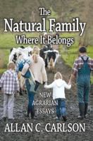 The Natural Family Where it Belongs : New Agrarian Essays