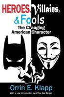 Heroes, Villains, and Fools : The Changing American Character