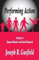 Performing Action : Artistry in Human Behavior and Social Research