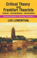 Critical Theory and Frankfurt Theorists : Lectures-Correspondence-Conversations