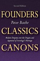 Founders, Classics, Canons: Modern Disputes Over the Origins and Appraisal of Sociology's Heritage