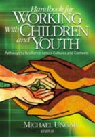 Handbook for Working with Children and Youth: Pathways to Resilience Across Cultures and Contexts