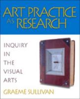Art Practice as Research: Inquiry in the Visual Arts