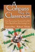 A Compass for the Classroom: How Teachers (and Students) Can Find Their Way & Keep From Getting Lost