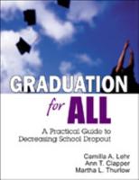 Graduation for All: A Practical Guide to Decreasing School Dropout