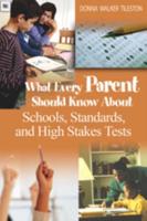 What Every Parent Should Know About Schools, Standards, and High Stakes Tests
