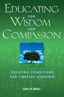 Educating for Wisdom and Compassion: Creating Conditions for Timeless Learning