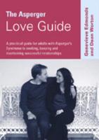 The Asperger Love Guide: A Practical Guide for Adults with Asperger's Syndrome to Seeking, Establishing and Maintaining Successful Relationship