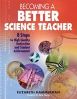 Becoming a Better Science Teacher: 8 Steps to High Quality Instruction and Student Achievement