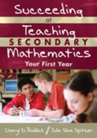 Succeeding at Teaching Secondary Mathematics: Your First Year