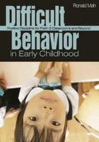 Difficult Behavior in Early Childhood: Positive Discipline for PreK-3 Classrooms and Beyond