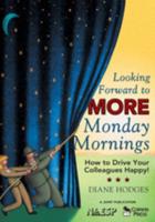 Looking Forward to MORE Monday Mornings: How to Drive Your Colleagues Happy!