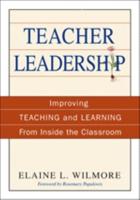 Teacher Leadership: Improving Teaching and Learning From Inside the Classroom