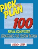 Pick and Plan: 100 Brain-Compatible Strategies for Lesson Design