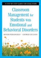 Classroom Management for Students with Emotional and Behavioral Disorders: A Step-By-Step Guide for Educators
