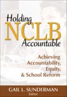 Holding NCLB Accountable: Achieving Accountability, Equity, & School Reform